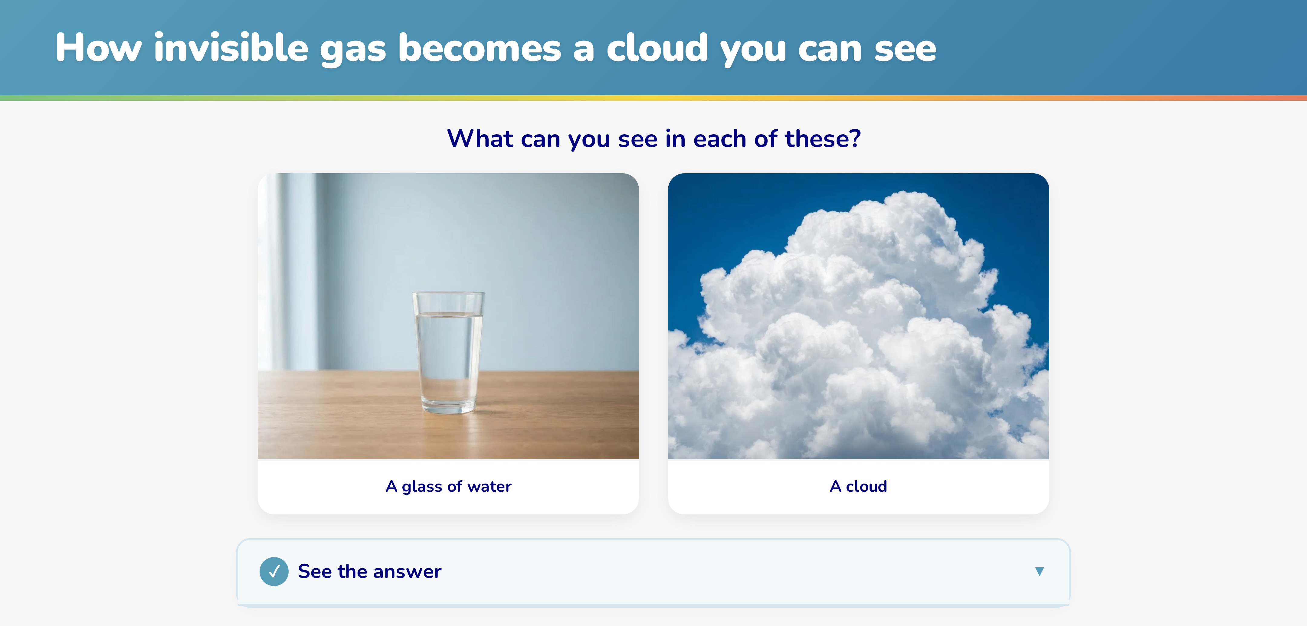 A teacher-led comparison of liquid water and a visible cloud, with the answer hidden until the presenter reveals it.